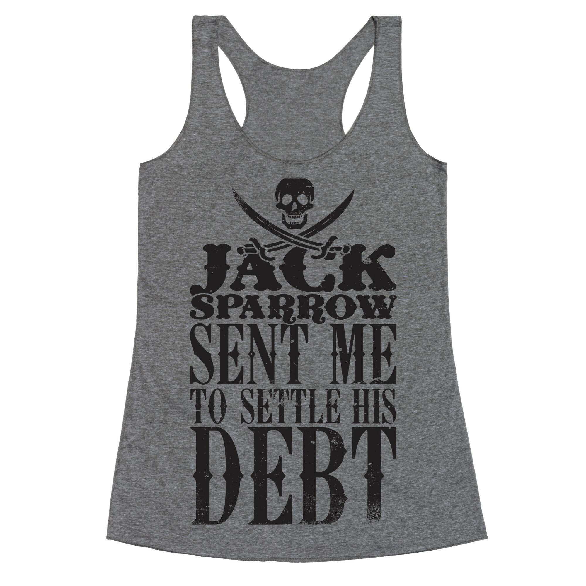 Jack Sparrow Sent Me To Settle His Debt Racerback Tank